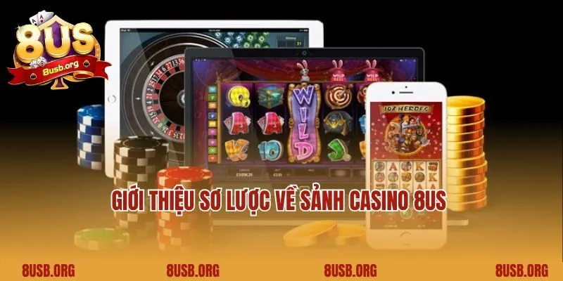 Giới thiệu sơ lược về sảnh casino 8US